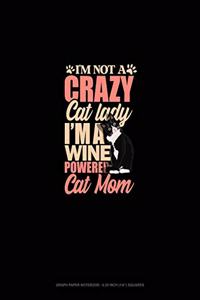 I'm Not A Crazy Cat Lady I'm A Wine Powered Cat Mom