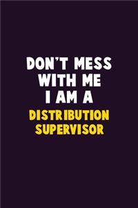Don't Mess With Me, I Am A Distribution Supervisor