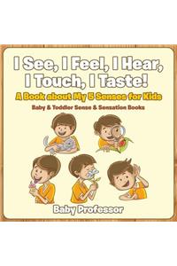 I See, I Feel, I Hear, I Touch, I Taste! A Book About My 5 Senses for Kids - Baby & Toddler Sense & Sensation Books