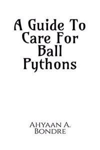 Guide To Care For Ball Pythons