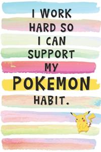 I Work Hard So I Can Support My Pokemon Habit