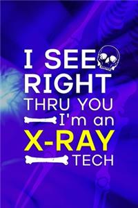 I See Right Thru You I'm An X-Ray Tech