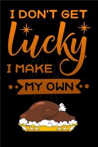 i dont get lucky i make my own