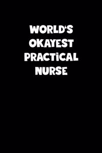 World's Okayest Practical Nurse Notebook - Practical Nurse Diary - Practical Nurse Journal - Funny Gift for Practical Nurse