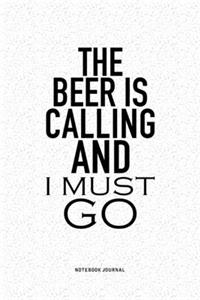 The Beer Is Calling And I Must Go