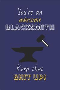You're An Awesome Blacksmith Keep That Shit Up!