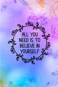 All You Need Is To Believe In Yourself