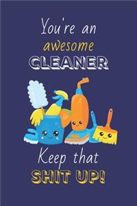 You're An Awesome Cleaner Keep That Shit Up!