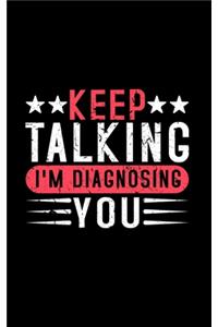 Keep Talking I'm Diagnosing You