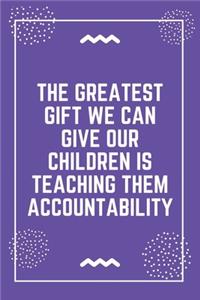 The greatest gift we can give our children is teaching them accountability