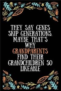 They say genes skip generations. Maybe that's why grandparents find their grandchildren so likeable