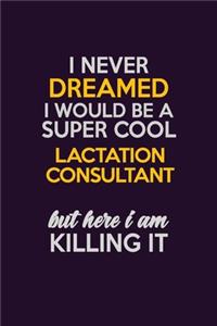 I Never Dreamed I Would Be A Super cool Lactation Consultant But Here I Am Killing It