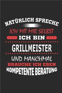 Natürlich spreche ich mit mir selbst Ich bin Grillmeister und manchmal brauche ich eben kompetente Beratung