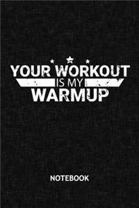 Your Workout Is My Warmup