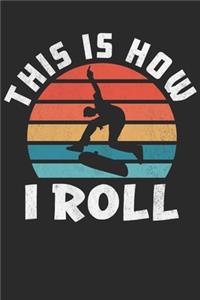 This is How I roll: Funny Skateboarder Journal, Composition Notebook for Skateboard lovers. Wide Ruled Blank Lined. Diary, Notepad. 6"x9" 120 pages (60 sheets). Gift fo