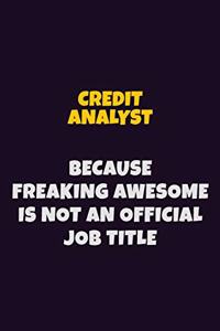 Credit Analyst, Because Freaking Awesome Is Not An Official Job Title