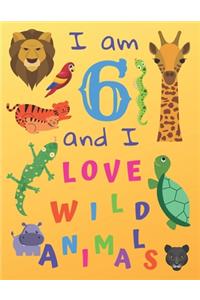 I am 6 and I Love Wild Animals