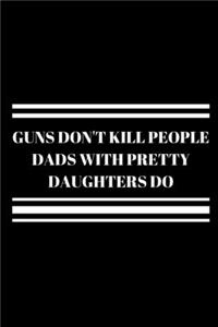 Guns Don't Kill People Dads with Pretty Daughters Do