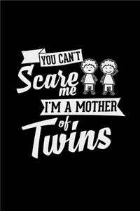 You can't scare me I'm a mother of twins