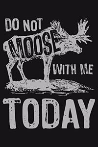 Dont Moose With Me Today