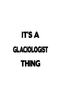 It's A Glaciologist Thing: Cool Glaciologist Notebook, Glacio Worker Journal Gift, Diary, Doodle Gift or Notebook - 6 x 9 Compact Size, 109 Blank Lined Pages