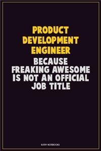 Product Development Engineer, Because Freaking Awesome Is Not An Official Job Title