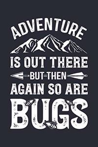 Adventure is Out There But Then Again So Are Bugs