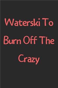 Waterski To Burn Off The Crazy