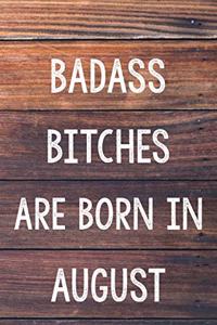 Badass Bitches Are Born In August