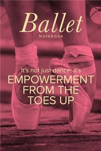 Ballet Notebook It's not Just Dance It's Empowerment From The Toes Up