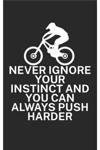 Never ignore your instinct and you can always