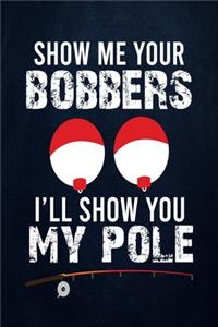 Show me your bobbers I'll show you my pole