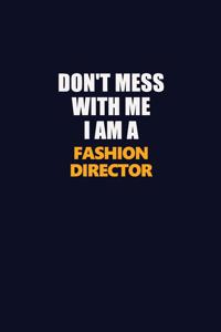 Don't Mess With Me I Am A Fashion Director: Career journal, notebook and writing journal for encouraging men, women and kids. A framework for building your career.