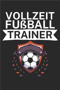 Vollzeit Fußball Trainer: Taktik Planer für Fußballtrainer mit Spruch. 120 Seiten. Perfektes Geschenk. Für Aufstellungen, Taktiken und Spielzüge.