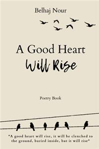 A Good Heart Will Rise