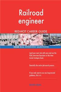 Railroad engineer RED-HOT Career Guide; 2550 REAL Interview Questions