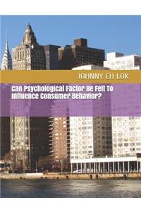 Can Psychological Factor Be Felt To Influence Consumer Behavior?