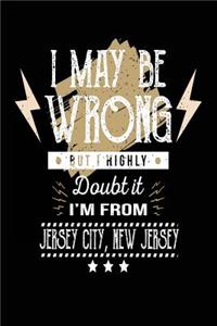 I May Be Wrong But I Highly Doubt It I'm From Jersey City, New Jersey