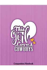 This Girl Loves A Cowboys Composition Notebook