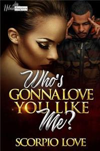Who's Gonna Love You Like Me?