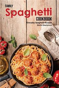 Family Spaghetti Cookbook: Everyday Spaghetti Recipes