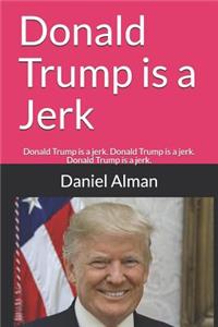 Donald Trump is a Jerk