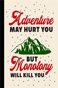 Adventure May Hurt You But Monotony Will Kill You