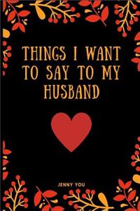 Things I Want to Say to My Husband