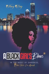 Black Girl's Blues: In the Midst of Darkness, Blue Skies Lie Ahead, Vol. II