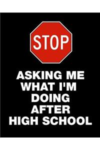 Stop Asking Me What I'm Doing After High School