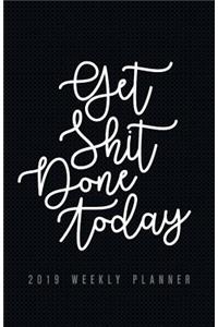 2019 Weekly Planner Get Shit Done Today