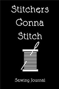 Sewing Journal: Stitchers Gonna Stitch: A Notebook for People Who Love to Sew