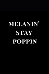 Melanin' Stay Poppin
