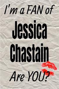 I'm a Fan of Jessica Chastain Are You? Creative Writing Lined Journal